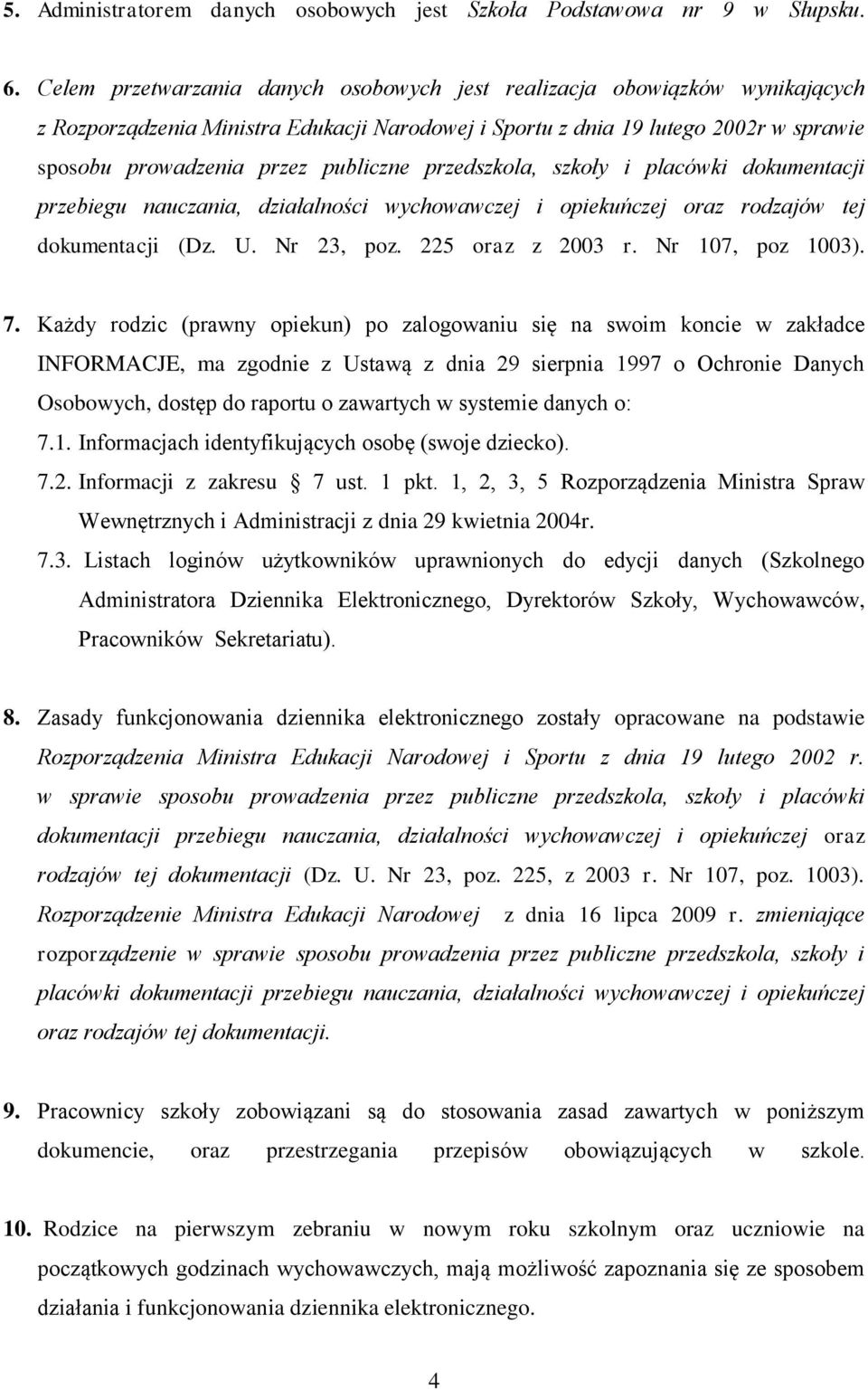 przedszkola, szkoły i placówki dokumentacji przebiegu nauczania, działalności wychowawczej i opiekuńczej oraz rodzajów tej dokumentacji (Dz. U. Nr 23, poz. 225 oraz z 2003 r. Nr 107, poz 1003). 7.