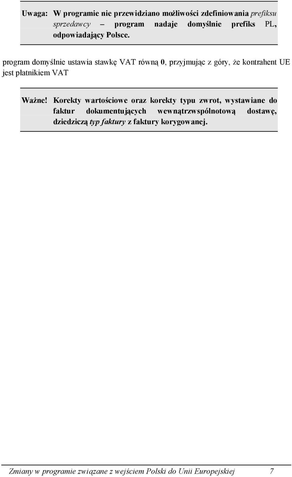 program domyślnie ustawia stawkę VAT równą 0, przyjmując z góry, że kontrahent UE jest płatnikiem VAT Ważne!