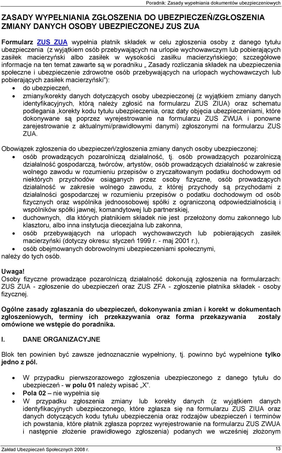 poradniku Zasady rozliczania składek na ubezpieczenia społeczne i ubezpieczenie zdrowotne osób przebywających na urlopach wychowawczych lub pobierających zasiłek macierzyński ): do ubezpieczeń,