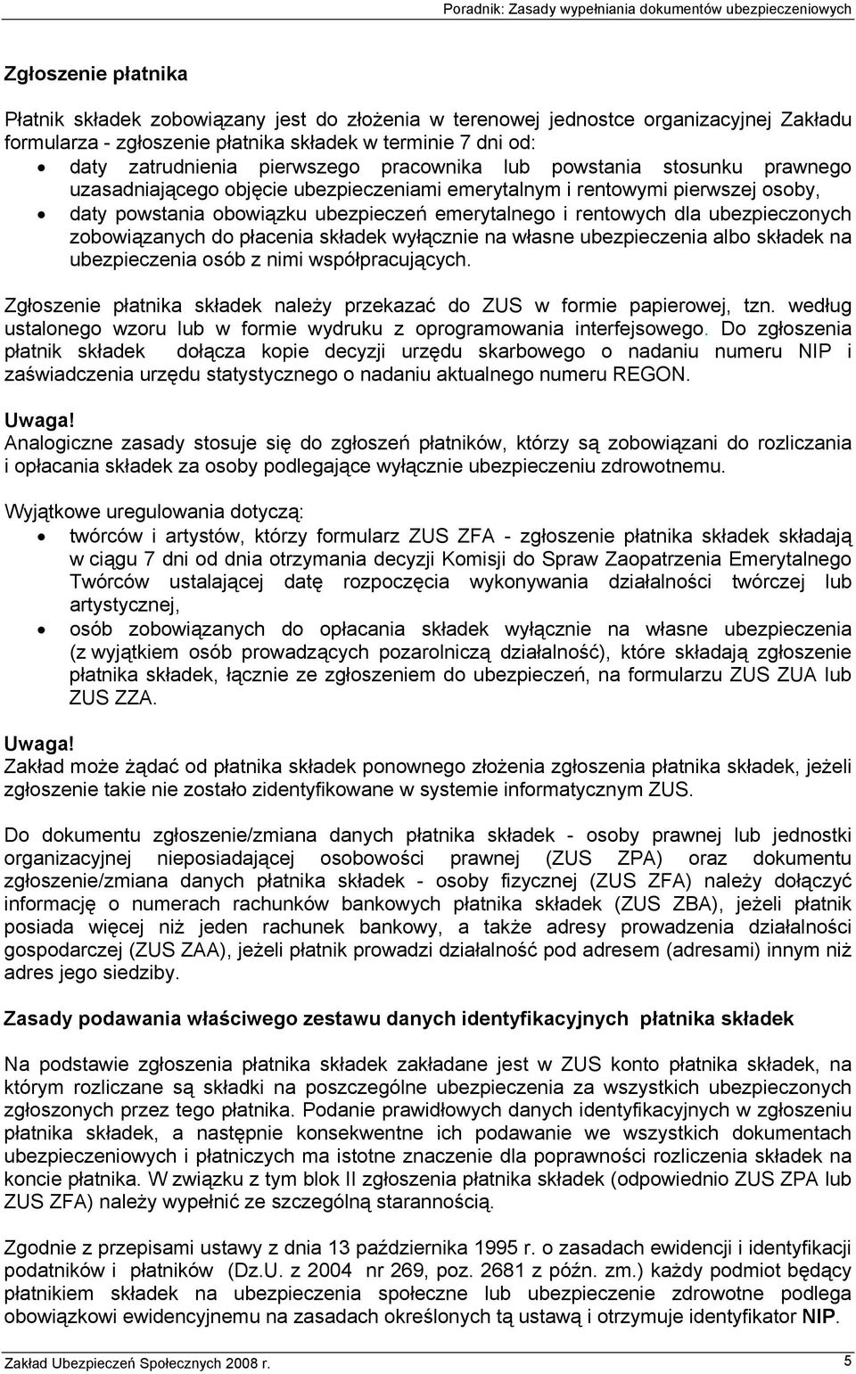 dla ubezpieczonych zobowiązanych do płacenia składek wyłącznie na własne ubezpieczenia albo składek na ubezpieczenia osób z nimi współpracujących.