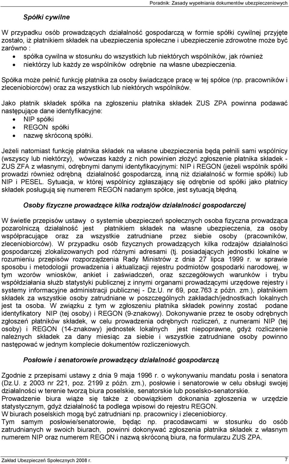 Spółka może pełnić funkcję płatnika za osoby świadczące pracę w tej spółce (np. pracowników i zleceniobiorców) oraz za wszystkich lub niektórych wspólników.