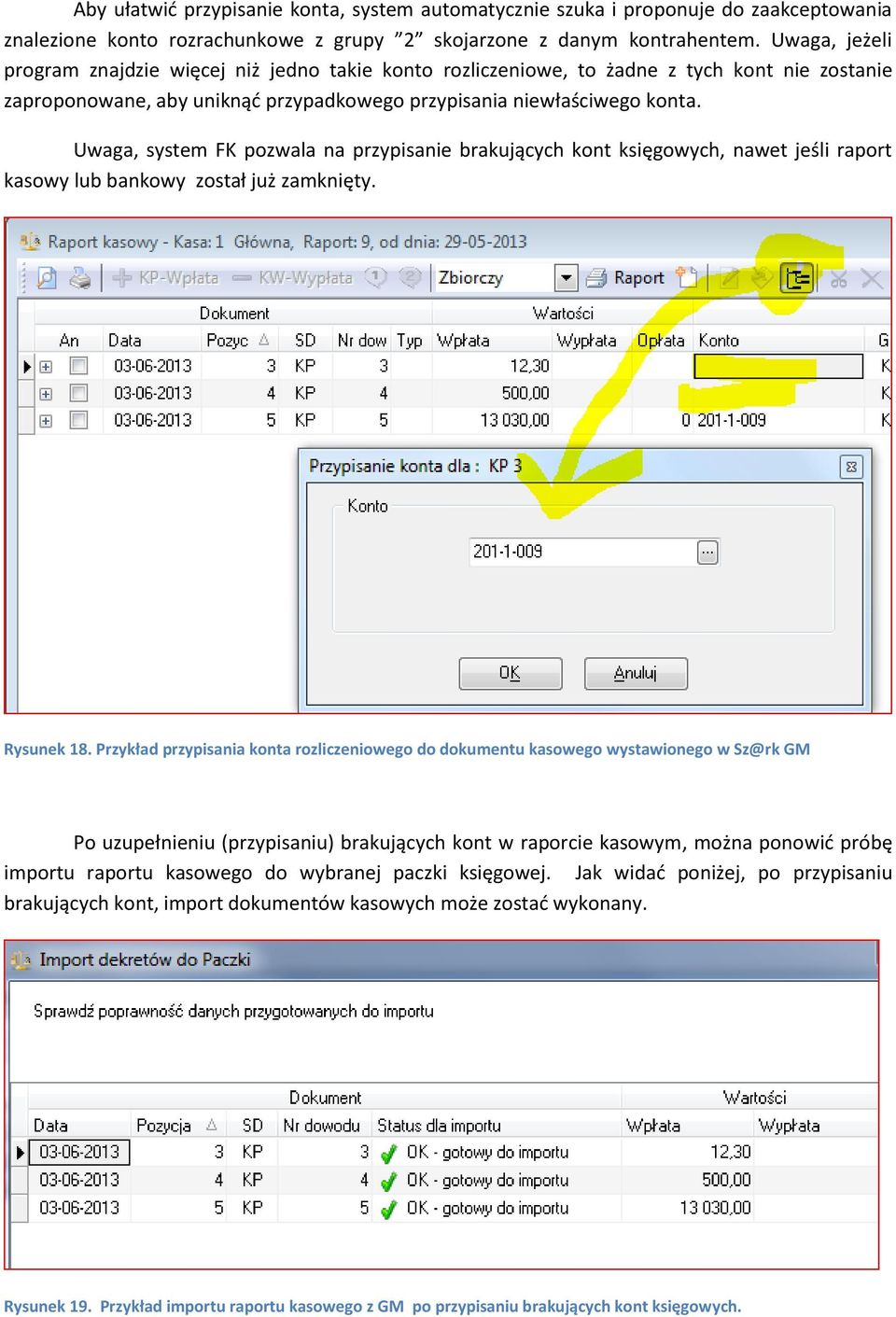 Uwaga, system FK pozwala na przypisanie brakujących kont księgowych, nawet jeśli raport kasowy lub bankowy został już zamknięty. Rysunek 18.