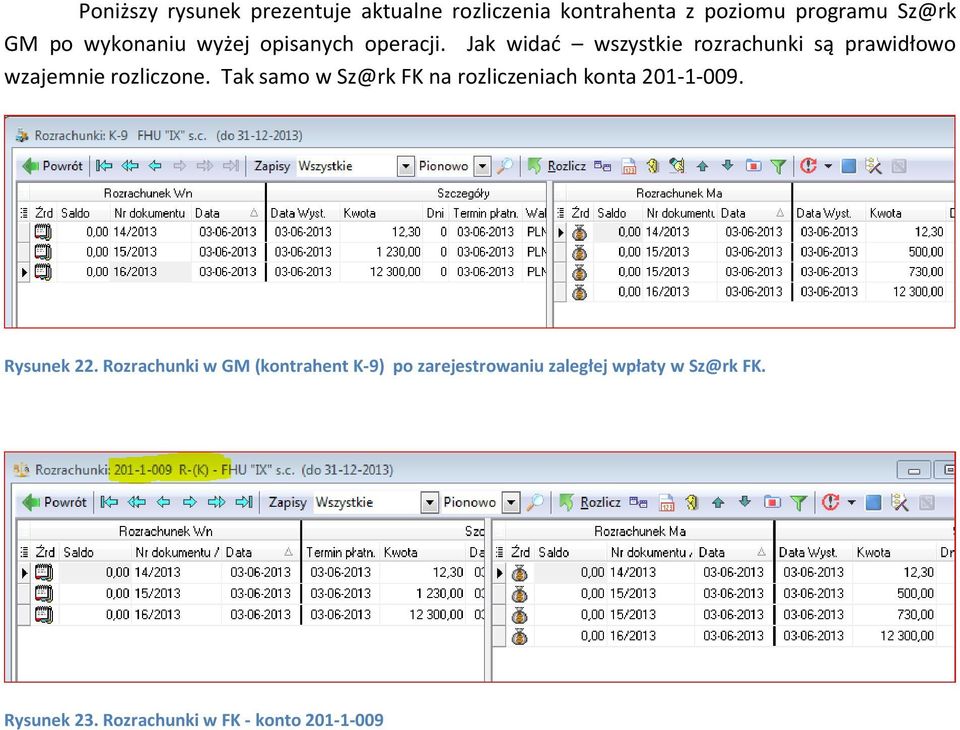 Jak widać wszystkie rozrachunki są prawidłowo wzajemnie rozliczone.