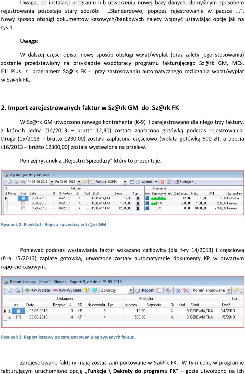 Uwaga: W dalszej części opisu, nowy sposób obsługi wpłat/wypłat (oraz zalety jego stosowania) zostanie przedstawiony na przykładzie współpracy programu fakturującego Sz@rk GM, MEx, F1!