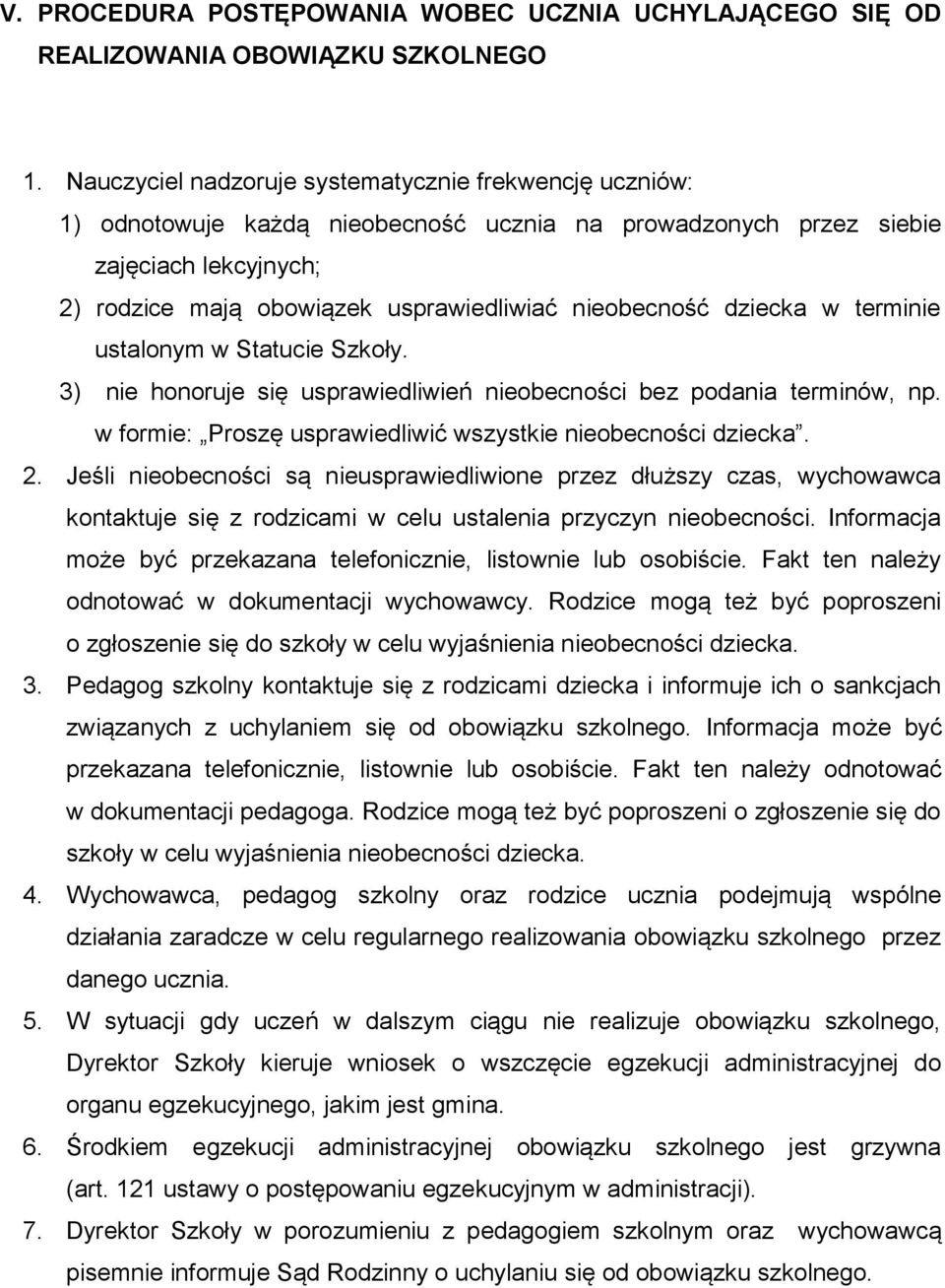 dziecka w terminie ustalonym w Statucie Szkoły. 3) nie honoruje się usprawiedliwień nieobecności bez podania terminów, np. w formie: Proszę usprawiedliwić wszystkie nieobecności dziecka. 2.
