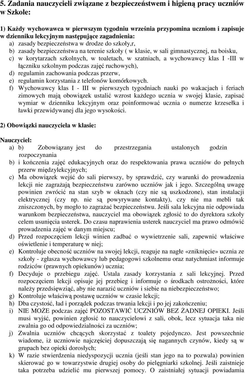 szatniach, a wychowawcy klas I -III w łączniku szkolnym podczas zajęć ruchowych), d) regulamin zachowania podczas przerw, e) regulamin korzystania z telefonów komórkowych.