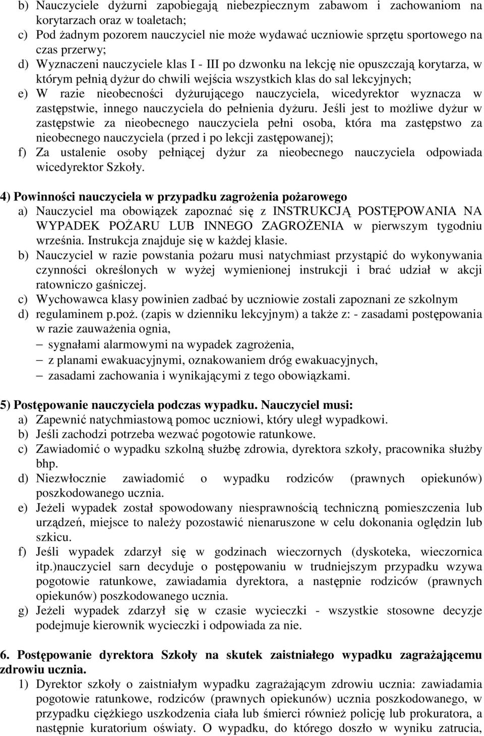 dyŝurującego nauczyciela, wicedyrektor wyznacza w zastępstwie, innego nauczyciela do pełnienia dyŝuru.