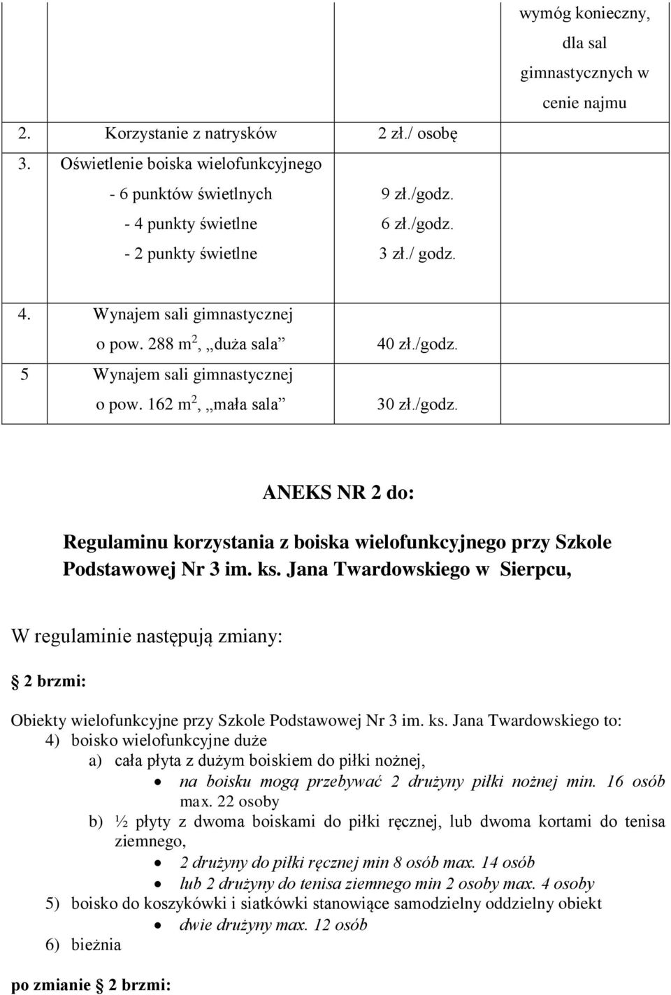 30 zł./godz. ANEKS NR 2 do: Regulaminu korzystania z boiska wielofunkcyjnego przy Szkole Podstawowej Nr 3 im. ks.
