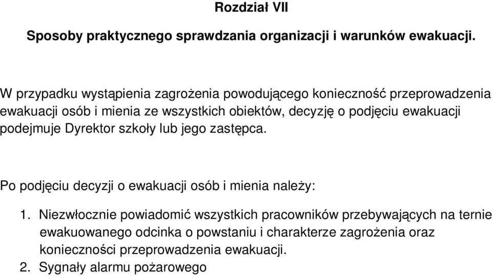 podjęciu ewakuacji podejmuje Dyrektor szkoły lub jego zastępca. Po podjęciu decyzji o ewakuacji osób i mienia należy: 1.