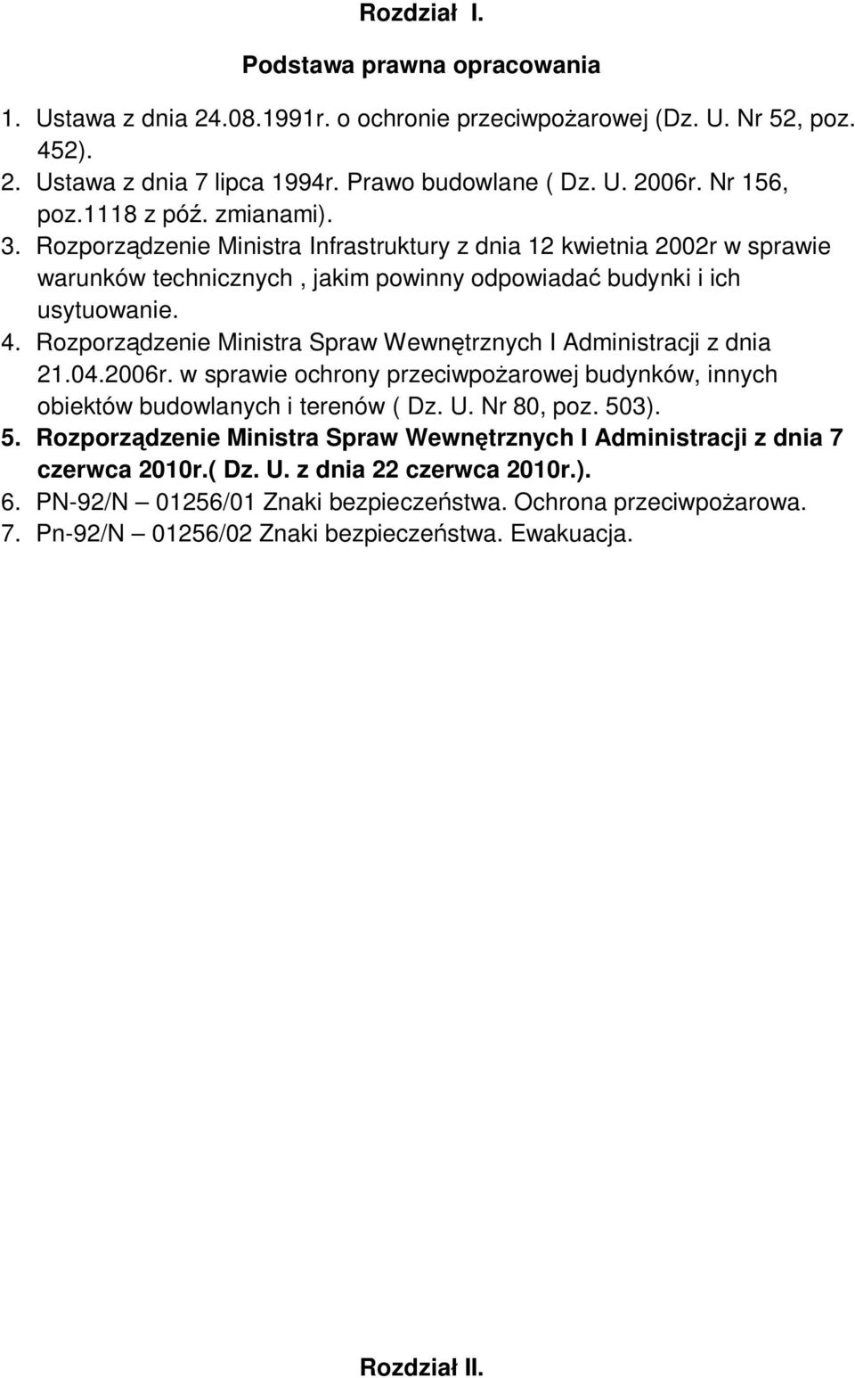 Rozporządzenie Ministra Spraw Wewnętrznych I Administracji z dnia 21.04.2006r. w sprawie ochrony przeciwpożarowej budynków, innych obiektów budowlanych i terenów ( Dz. U. Nr 80, poz. 50