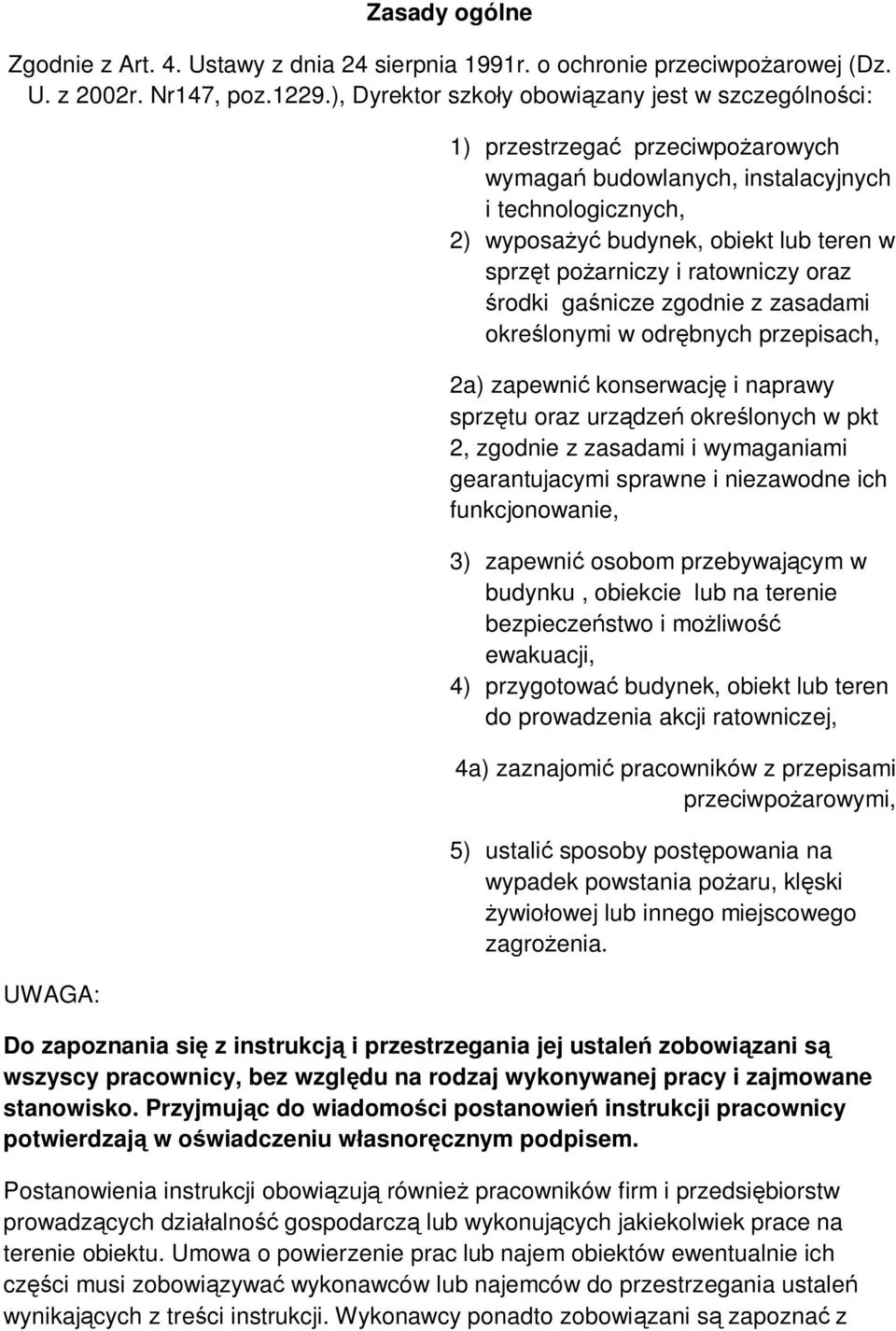 pożarniczy i ratowniczy oraz środki gaśnicze zgodnie z zasadami określonymi w odrębnych przepisach, 2a) zapewnić konserwację i naprawy sprzętu oraz urządzeń określonych w pkt 2, zgodnie z zasadami i