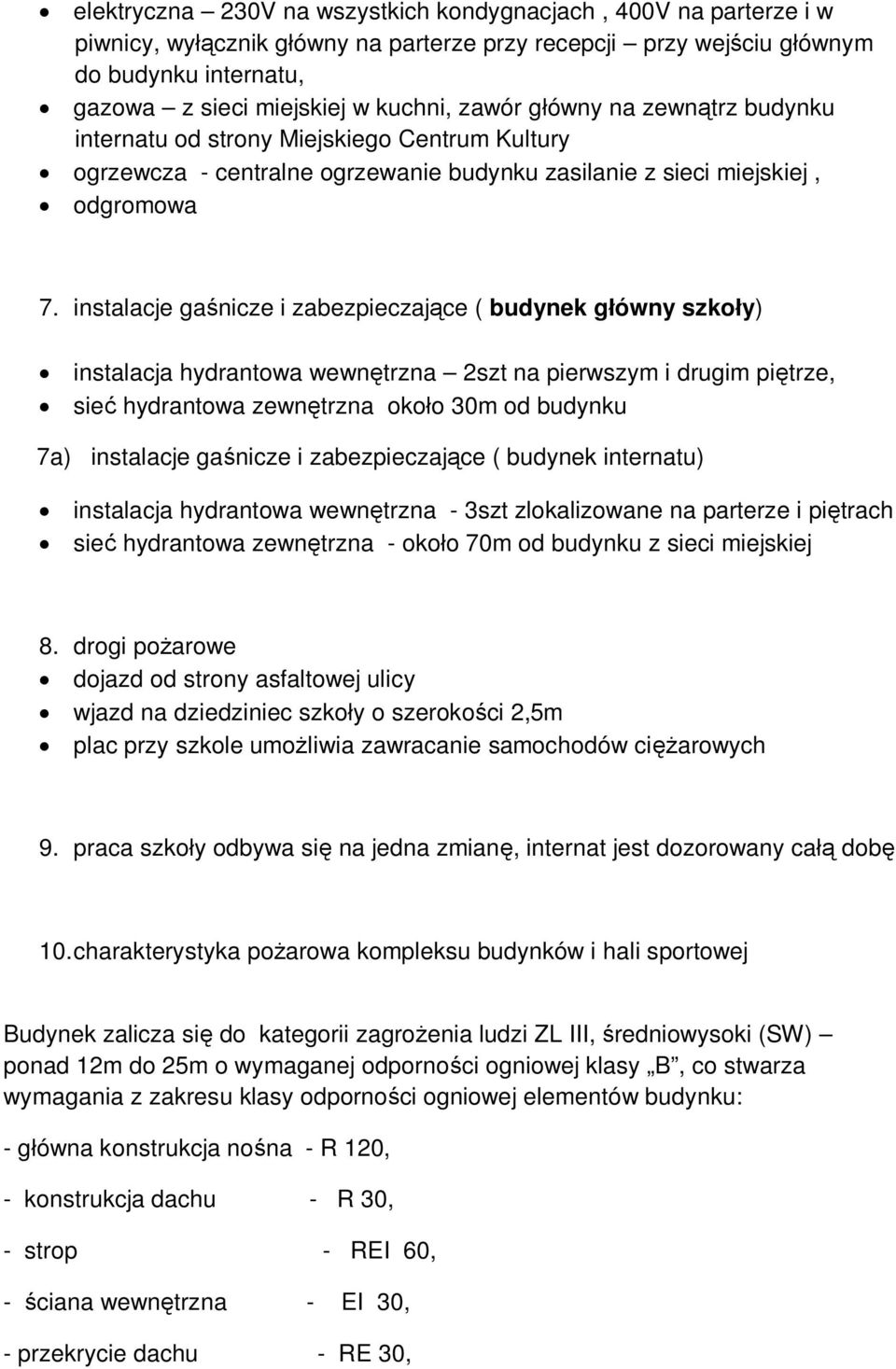 instalacje gaśnicze i zabezpieczające ( budynek główny szkoły) instalacja hydrantowa wewnętrzna 2szt na pierwszym i drugim piętrze, sieć hydrantowa zewnętrzna około 30m od budynku 7a) instalacje