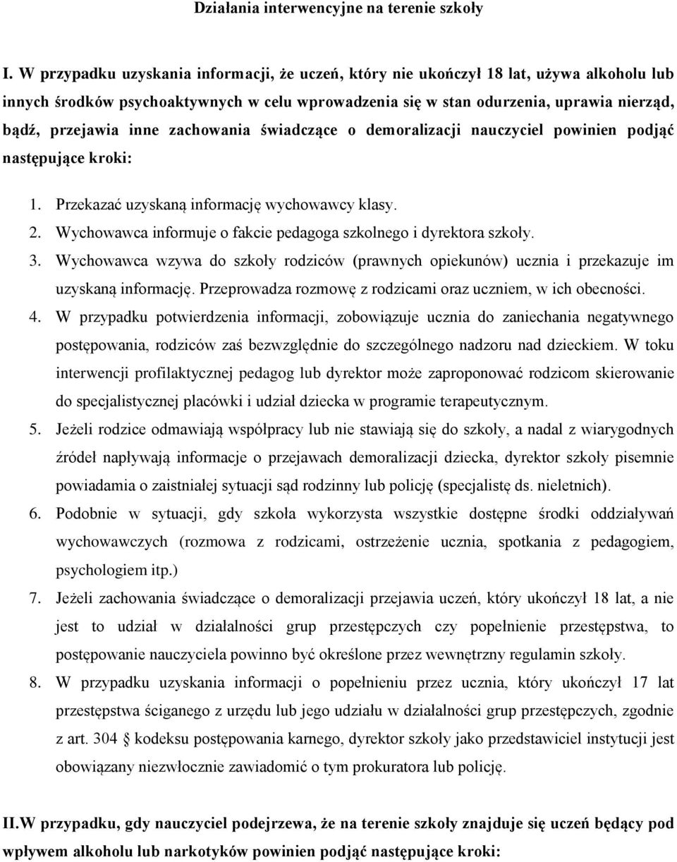 inne zachowania świadczące o demoralizacji nauczyciel powinien podjąć następujące kroki: 1. Przekazać uzyskaną informację wychowawcy klasy. 2.