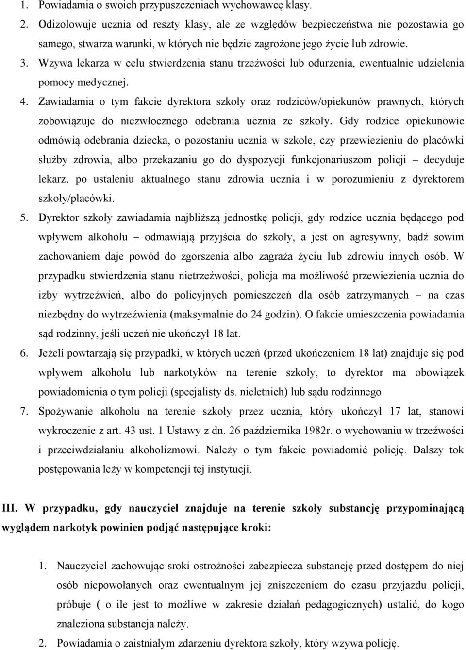 Wzywa lekarza w celu stwierdzenia stanu trzeźwości lub odurzenia, ewentualnie udzielenia pomocy medycznej. 4.