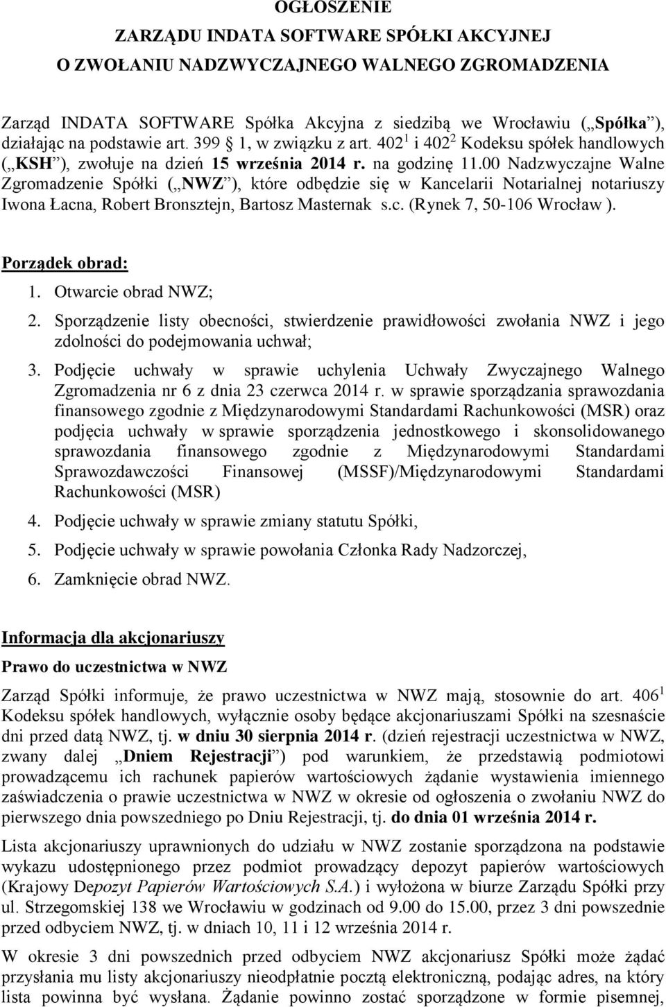 00 Nadzwyczajne Walne Zgromadzenie Spółki ( NWZ ), które odbędzie się w Kancelarii Notarialnej notariuszy Iwona Łacna, Robert Bronsztejn, Bartosz Masternak s.c. (Rynek 7, 50-106 Wrocław ).