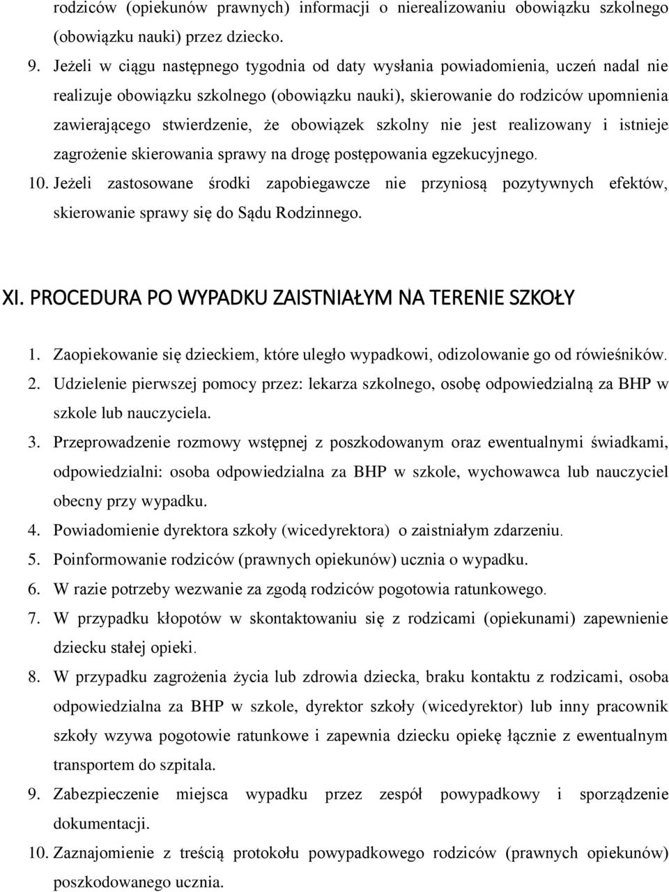 obowiązek szkolny nie jest realizowany i istnieje zagrożenie skierowania sprawy na drogę postępowania egzekucyjnego. 10.