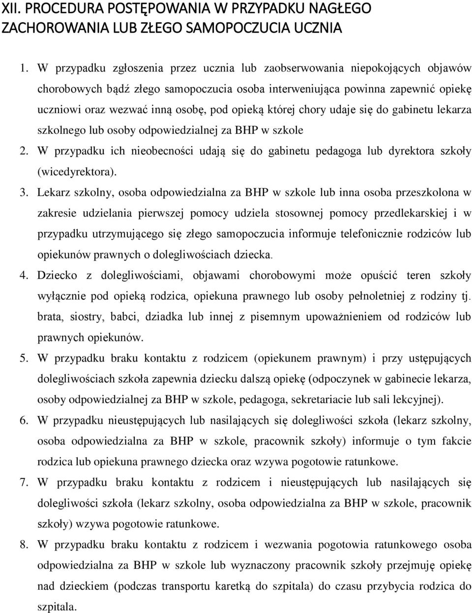 opieką której chory udaje się do gabinetu lekarza szkolnego lub osoby odpowiedzialnej za BHP w szkole 2.