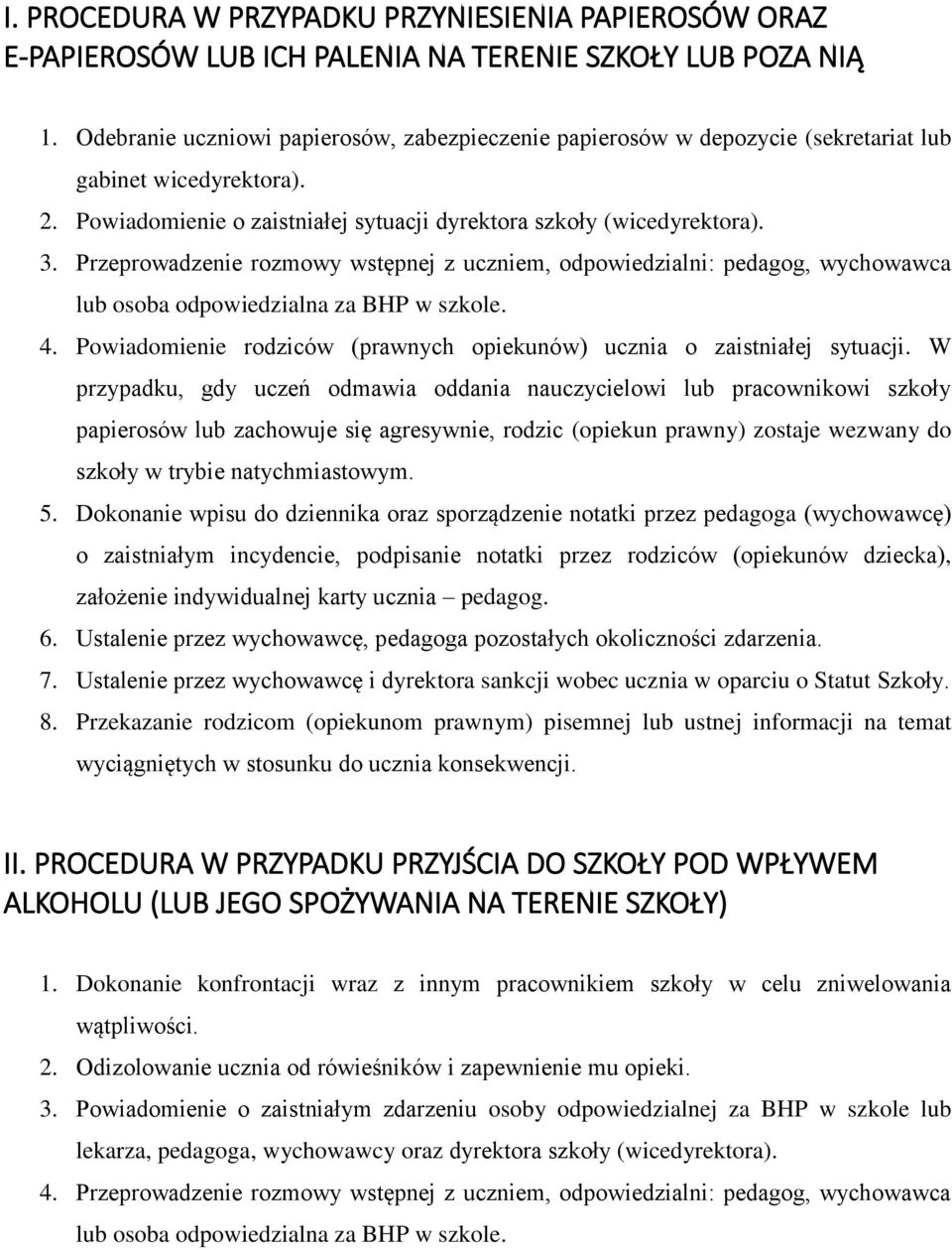 Przeprowadzenie rozmowy wstępnej z uczniem, odpowiedzialni: pedagog, wychowawca lub osoba odpowiedzialna za BHP w szkole. 4. Powiadomienie rodziców (prawnych opiekunów) ucznia o zaistniałej sytuacji.