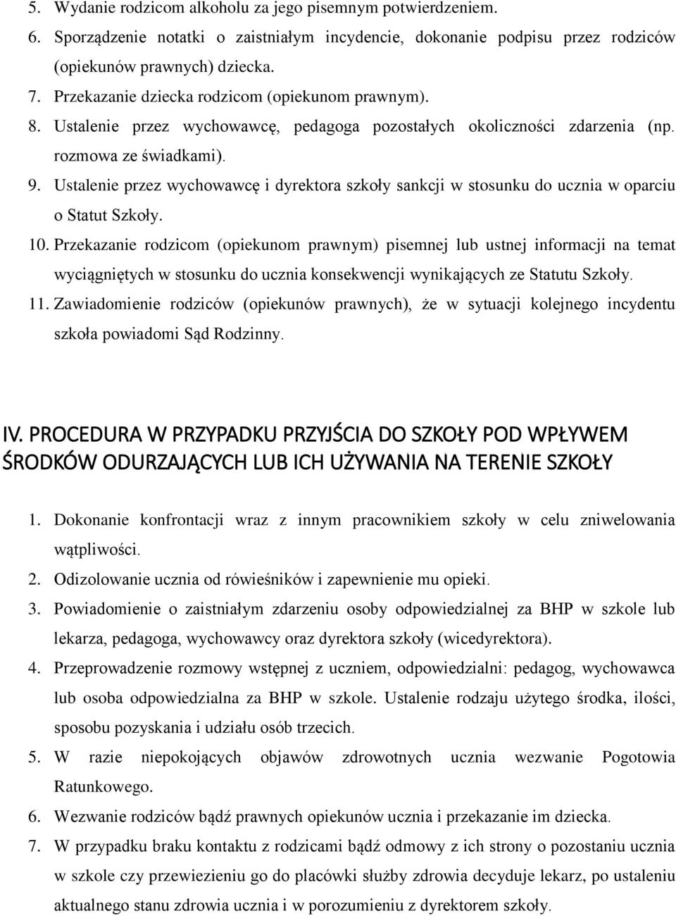 Ustalenie przez wychowawcę i dyrektora szkoły sankcji w stosunku do ucznia w oparciu o Statut Szkoły. 10.