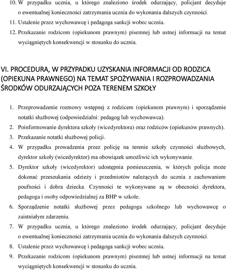 PROCEDURA, W PRZYPADKU UZYSKANIA INFORMACJI OD RODZICA (OPIEKUNA PRAWNEGO) NA TEMAT SPOŻYWANIA I ROZPROWADZANIA ŚRODKÓW ODURZAJĄCYCH POZA TERENEM SZKOŁY 1.