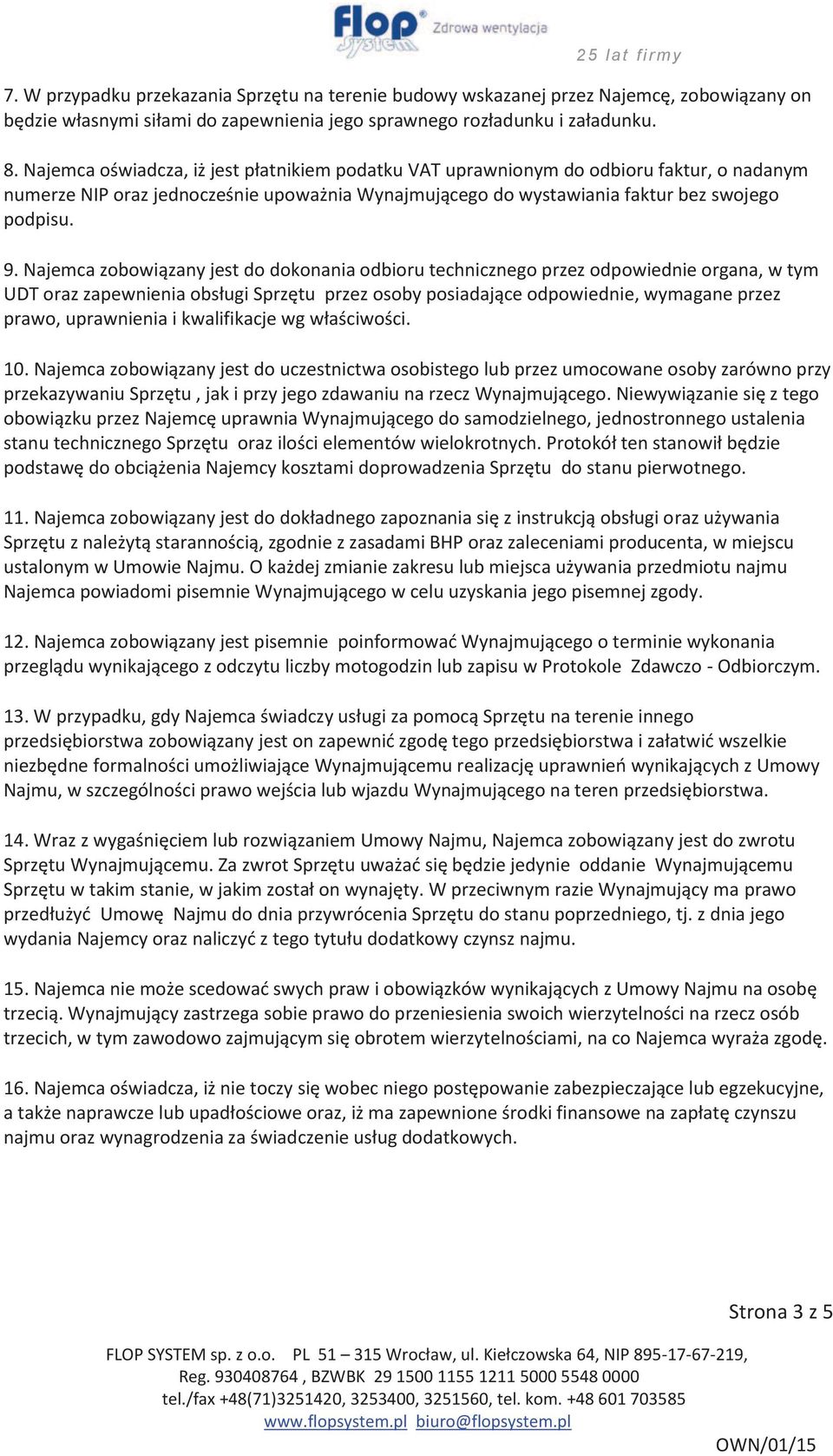 Najemca zobowiązany jest do dokonania odbioru technicznego przez odpowiednie organa, w tym UDT oraz zapewnienia obsługi Sprzętu przez osoby posiadające odpowiednie, wymagane przez prawo, uprawnienia