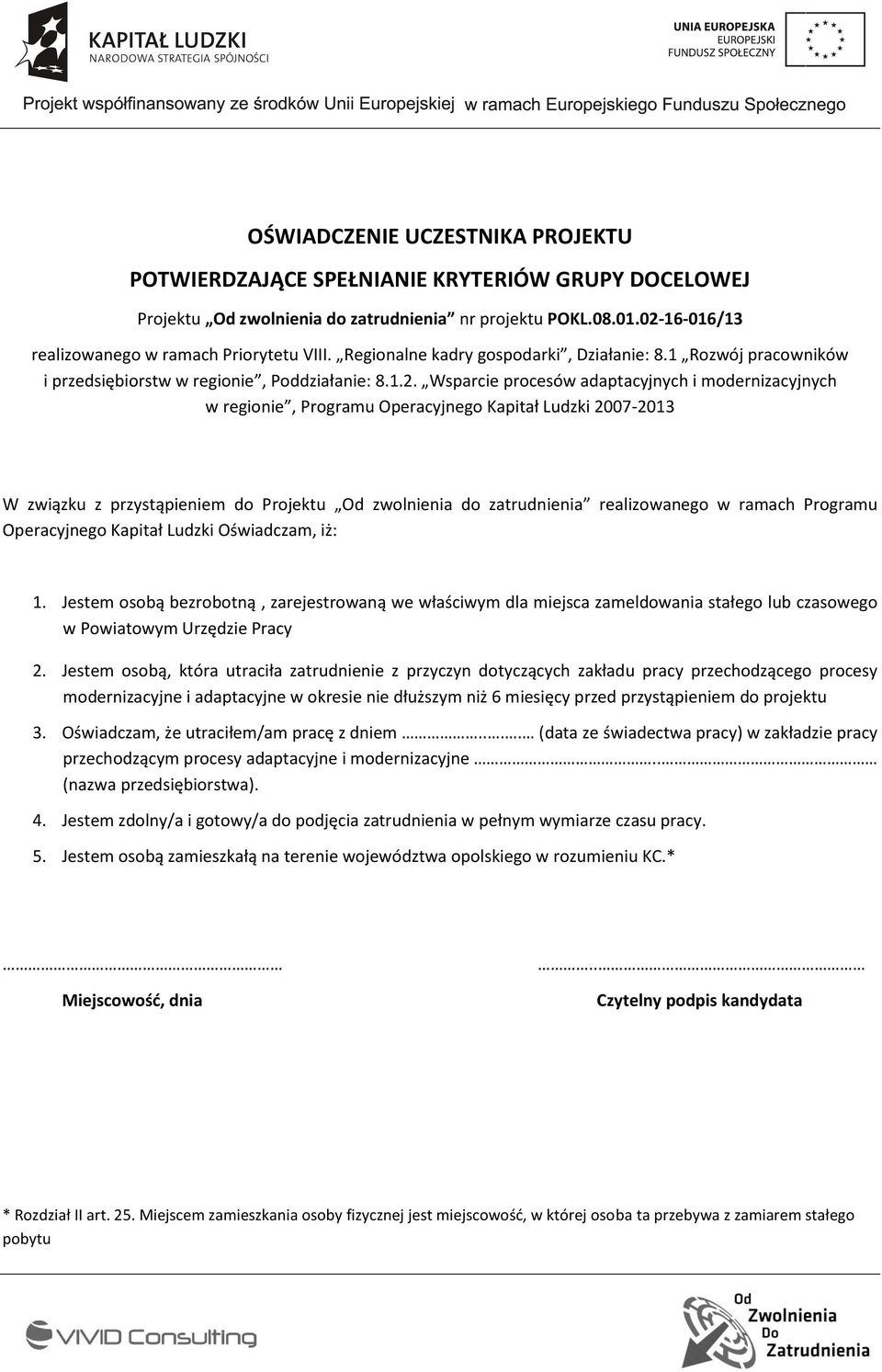 Wsparcie procesów adaptacyjnych i modernizacyjnych w regionie, Programu Operacyjnego Kapitał Ludzki 2007-2013 W związku z przystąpieniem do Projektu Od zwolnienia do zatrudnienia realizowanego w