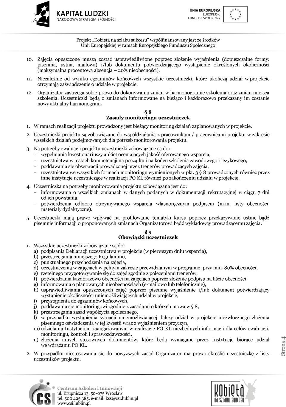 12. Organizator zastrzega sobie prawo do dokonywania zmian w harmonogramie szkolenia oraz zmian miejsca szkolenia.