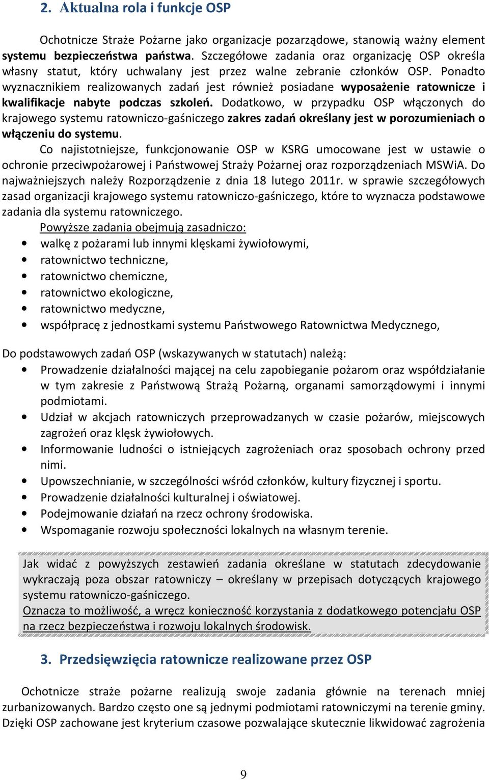 Ponadto wyznacznikiem realizowanych zadań jest również posiadane wyposażenie ratownicze i kwalifikacje nabyte podczas szkoleń.