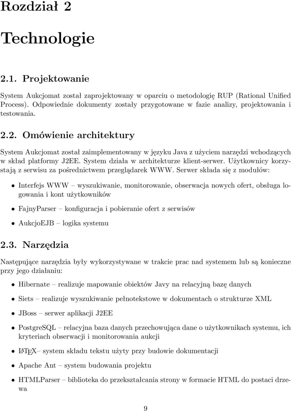 2. Omówienie architektury System Aukcjomat został zaimplementowany w języku Java z użyciem narzędzi wchodzących w skład platformy J2EE. System działa w architekturze klient-serwer.