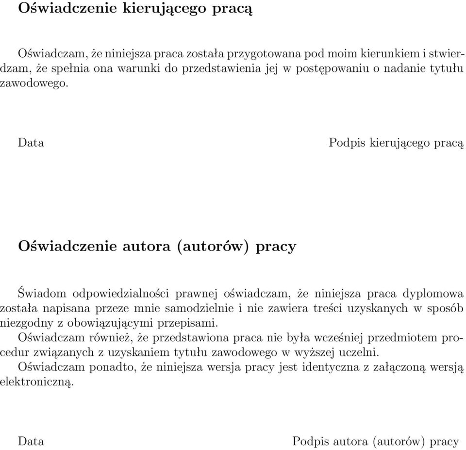 Data Podpis kierującego pracą Oświadczenie autora (autorów) pracy Świadom odpowiedzialności prawnej oświadczam, że niniejsza praca dyplomowa została napisana przeze mnie samodzielnie i