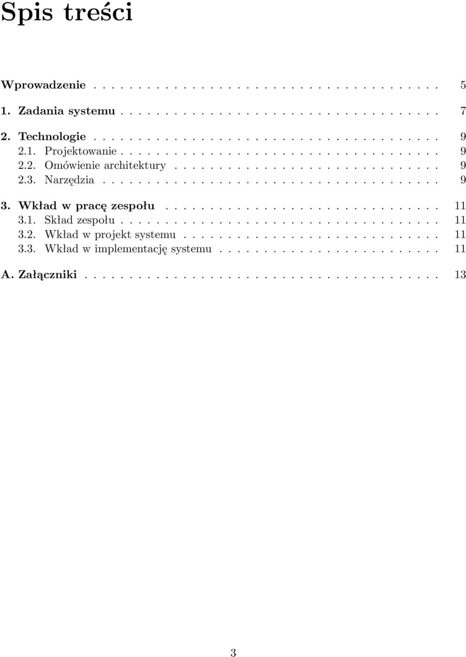 Wkład w pracę zespołu............................... 11 3.1. Skład zespołu.................................... 11 3.2. Wkład w projekt systemu............................. 11 3.3. Wkład w implementację systemu.