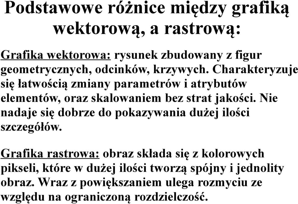 Charakteryzuje się łatwością zmiany parametrów i atrybutów elementów, oraz skalowaniem bez strat jakości.