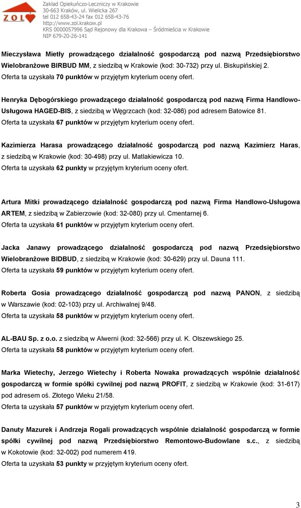 Henryka Dębogórskiego prowadzącego działalność gospodarczą pod nazwą Firma Handlowo- Usługowa HAGED-BIS, z siedzibą w Węgrzcach (kod: 32-086) pod adresem Batowice 81.