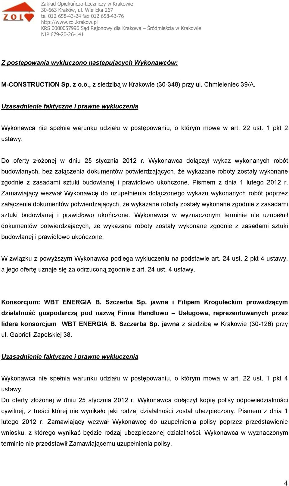 Wykonawca dołączył wykaz wykonanych robót budowlanych, bez załączenia dokumentów potwierdzających, że wykazane roboty zostały wykonane zgodnie z zasadami sztuki budowlanej i prawidłowo ukończone.