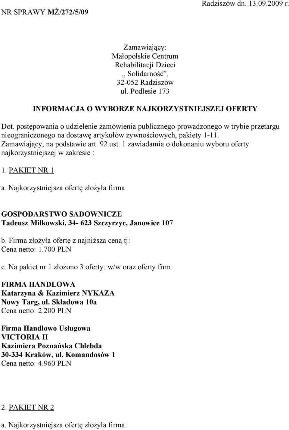 postępowania o udzielenie zamówienia publicznego prowadzonego w trybie przetargu nieograniczonego na dostawę artykułów żywnościowych, pakiety 1-11. Zamawiający, na podstawie art. 92 ust.