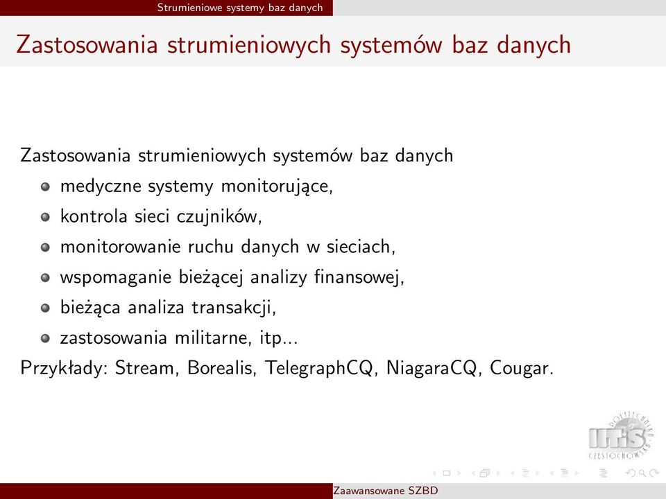 monitorowanie ruchu danych w sieciach, wspomaganie bieżącej analizy finansowej, bieżąca analiza