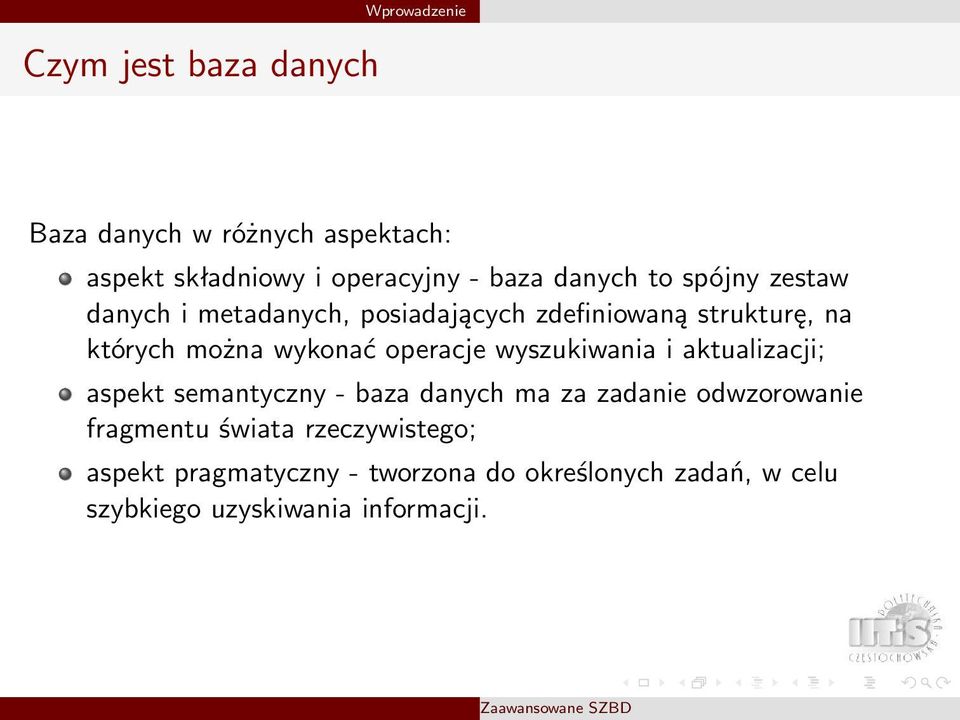 operacje wyszukiwania i aktualizacji; aspekt semantyczny - baza danych ma za zadanie odwzorowanie fragmentu