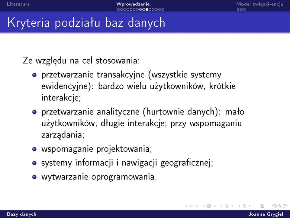analityczne (hurtownie danych): maªo u»ytkowników, dªugie interakcje; przy wspomaganiu zarz