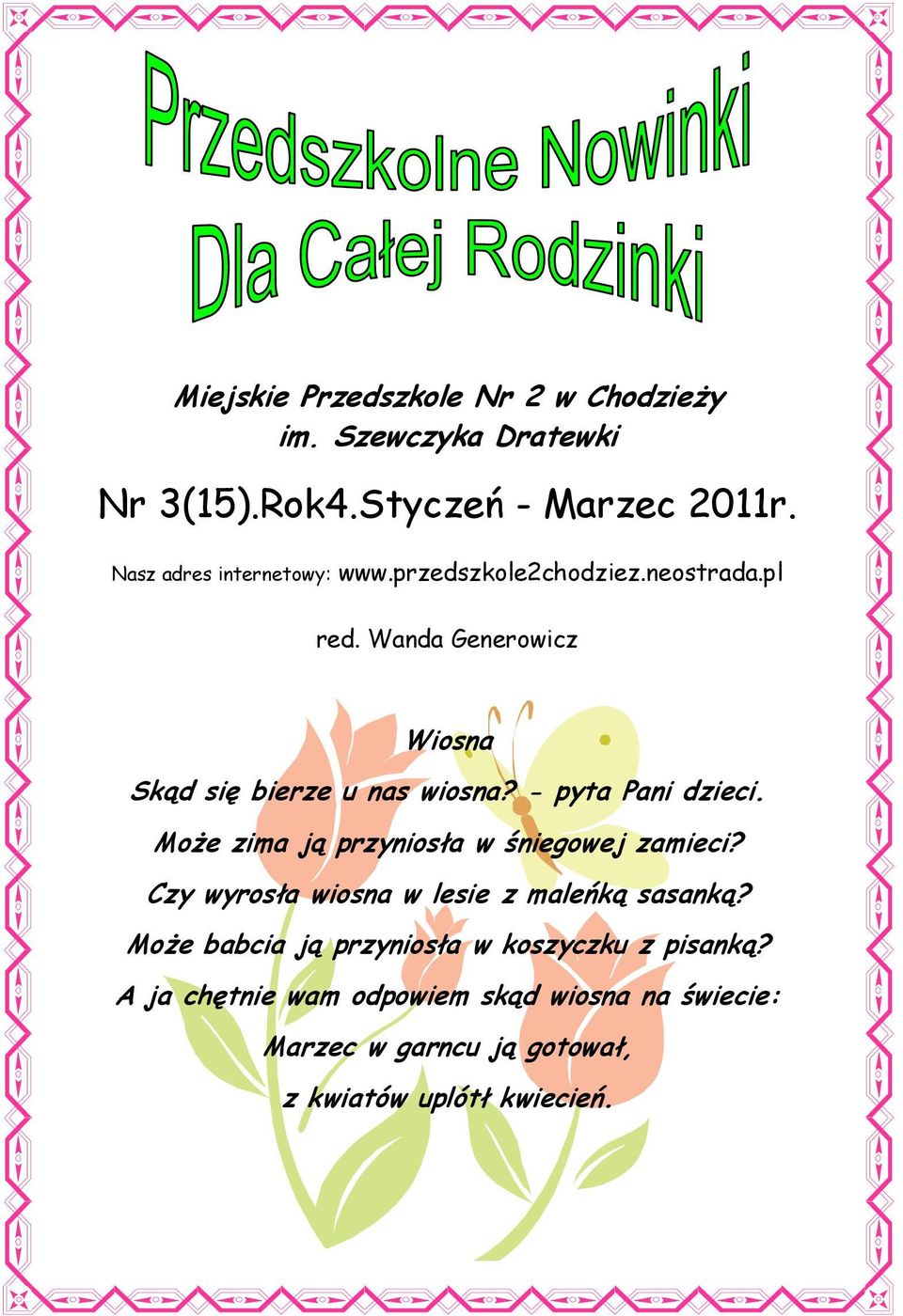 - pyta Pani dzieci. Może zima ją przyniosła w śniegowej zamieci? Czy wyrosła wiosna w lesie z maleńką sasanką?