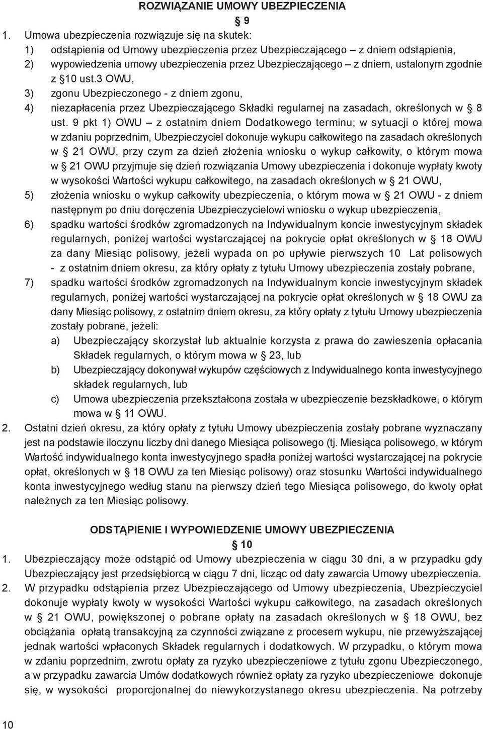 ustalonym zgodnie z 10 ust.3 OWU, 3) zgonu Ubezpieczonego - z dniem zgonu, 4) niezapłacenia przez Ubezpieczającego Składki regularnej na zasadach, określonych w 8 ust.