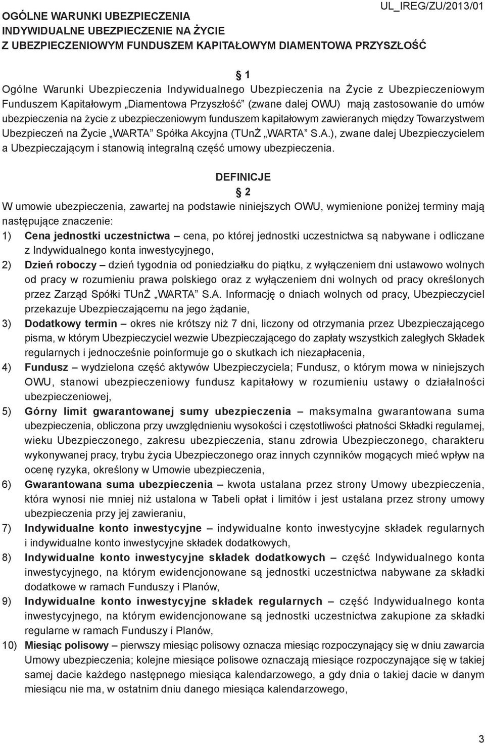 zawieranych między Towarzystwem Ubezpieczeń na Życie WARTA Spółka Akcyjna (TUnŻ WARTA S.A.), zwane dalej Ubezpieczycielem a Ubezpieczającym i stanowią integralną część umowy ubezpieczenia.