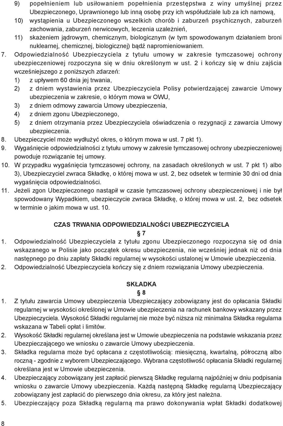 nuklearnej, chemicznej, biologicznej) bądź napromieniowaniem. 7. Odpowiedzialność Ubezpieczyciela z tytułu umowy w zakresie tymczasowej ochrony ubezpieczeniowej rozpoczyna się w dniu określonym w ust.