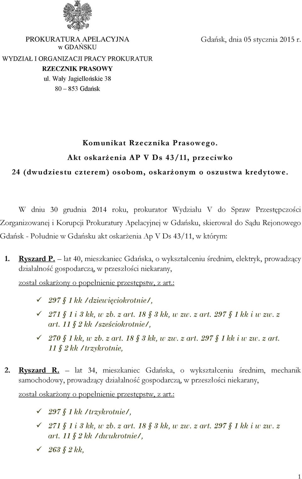 W dniu 30 grudnia 2014 roku, prokurator Wydziału V do Spraw Przestępczości Zorganizowanej i Korupcji Prokuratury Apelacyjnej w Gdańsku, skierował do Sądu Rejonowego Gdańsk - Południe w Gdańsku akt