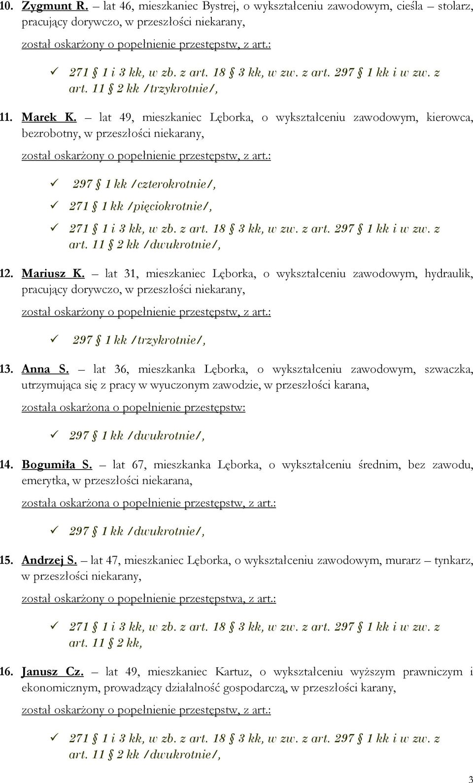 lat 31, mieszkaniec Lęborka, o wykształceniu zawodowym, hydraulik, pracujący dorywczo, w przeszłości niekarany, 297 1 kk /trzykrotnie/, 13. Anna S.