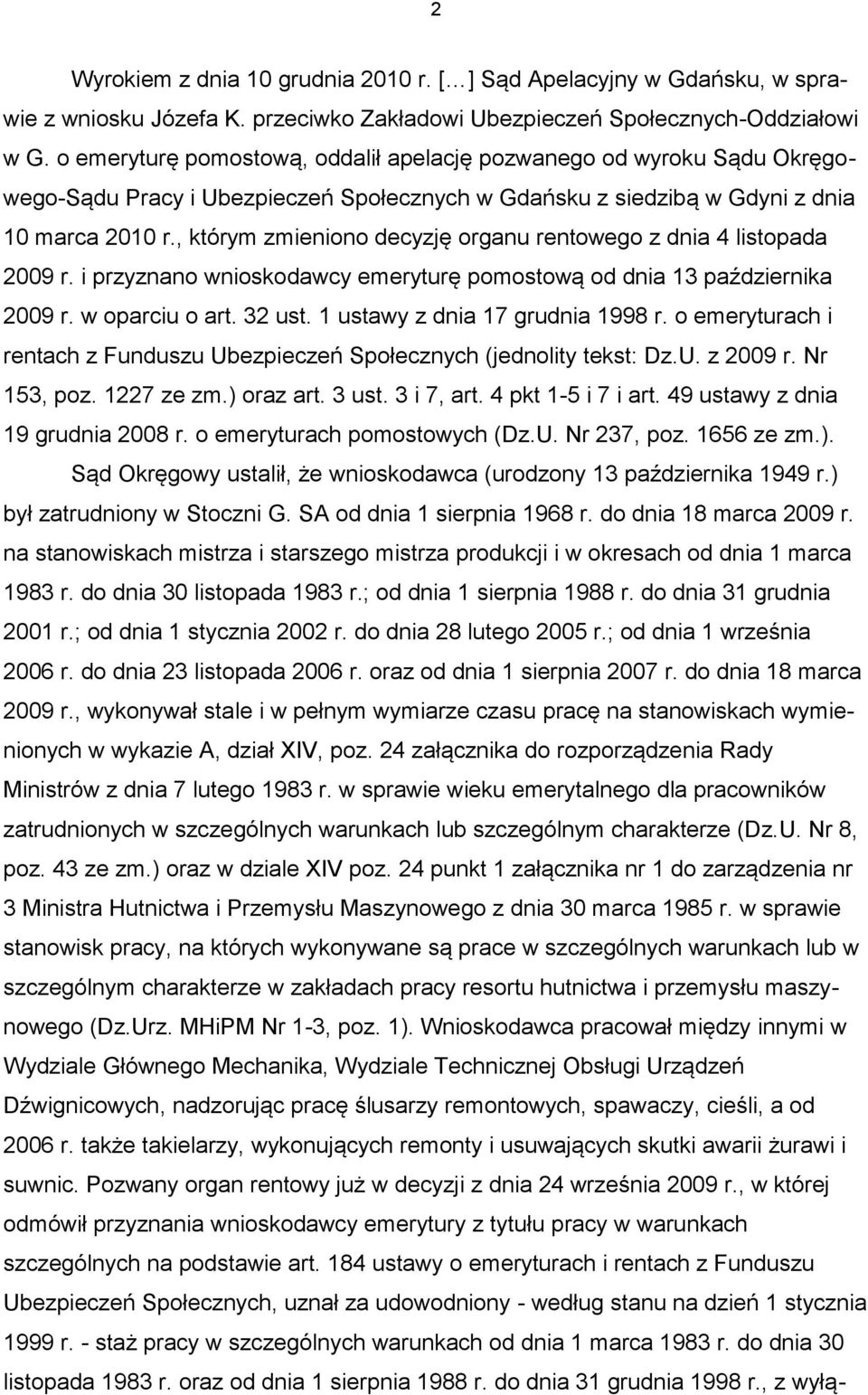 , którym zmieniono decyzję organu rentowego z dnia 4 listopada 2009 r. i przyznano wnioskodawcy emeryturę pomostową od dnia 13 października 2009 r. w oparciu o art. 32 ust.