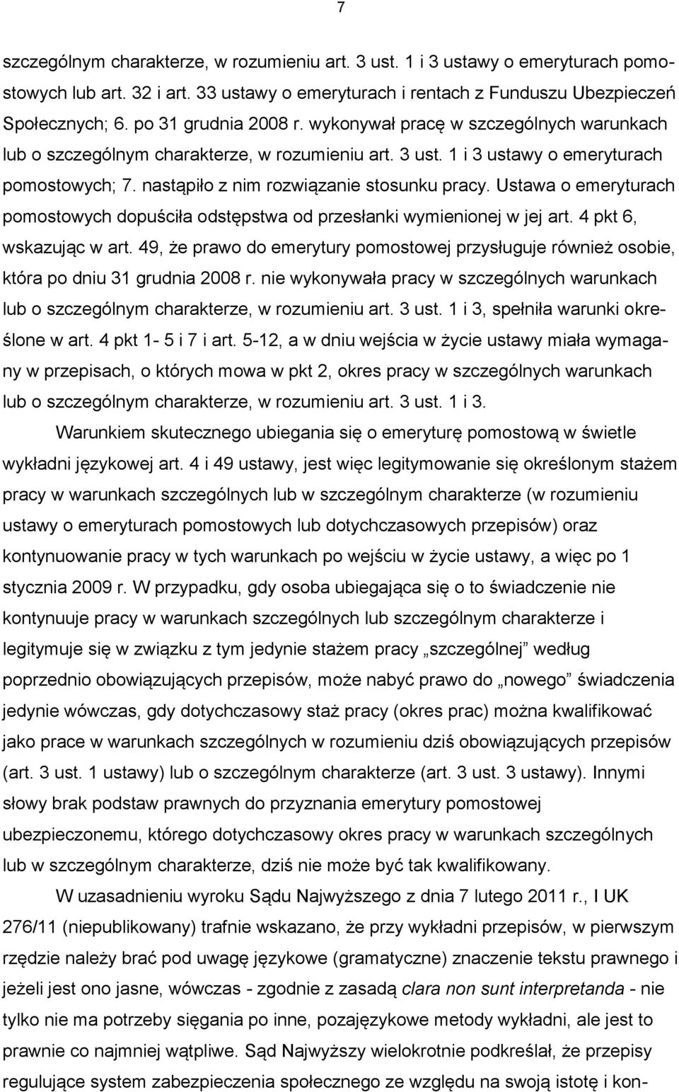 nastąpiło z nim rozwiązanie stosunku pracy. Ustawa o emeryturach pomostowych dopuściła odstępstwa od przesłanki wymienionej w jej art. 4 pkt 6, wskazując w art.