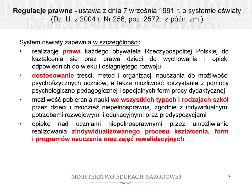 osiągniętego rozwoju dostosowanie treści, metod i organizacji nauczania do możliwości psychofizycznych uczniów, a także możliwość korzystania z pomocy psychologiczno-pedagogicznej i specjalnych form