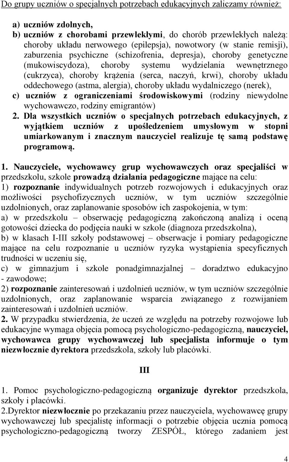 (serca, naczyń, krwi), choroby układu oddechowego (astma, alergia), choroby układu wydalniczego (nerek), c) uczniów z ograniczeniami środowiskowymi (rodziny niewydolne wychowawczo, rodziny