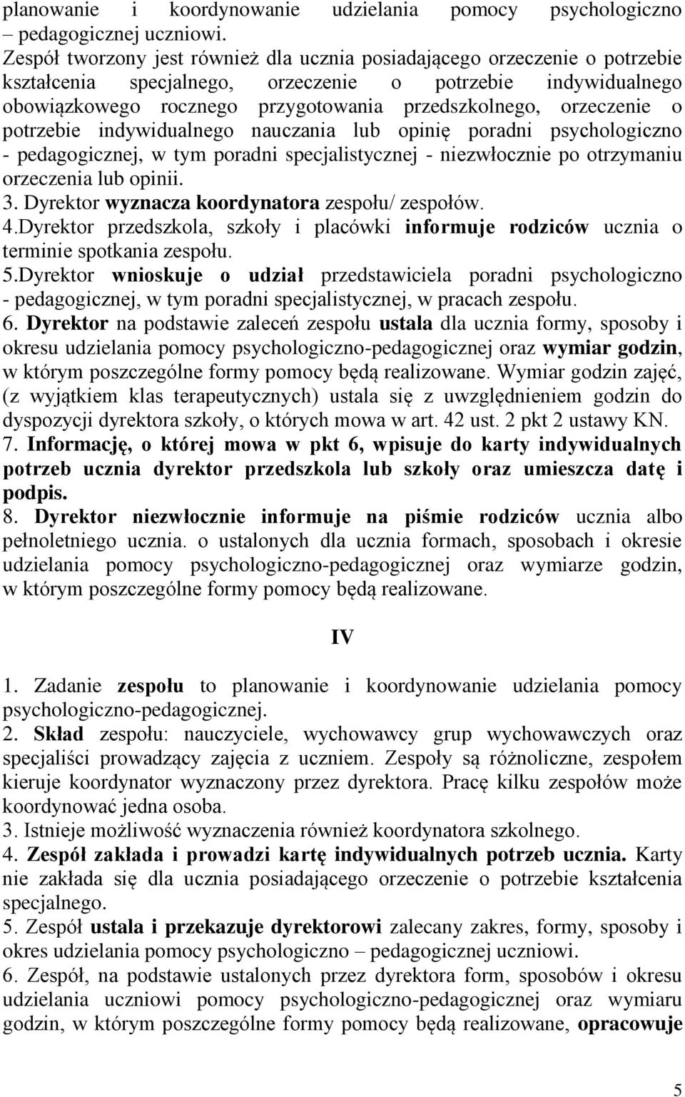 orzeczenie o potrzebie indywidualnego nauczania lub opinię poradni psychologiczno - pedagogicznej, w tym poradni specjalistycznej - niezwłocznie po otrzymaniu orzeczenia lub opinii. 3.