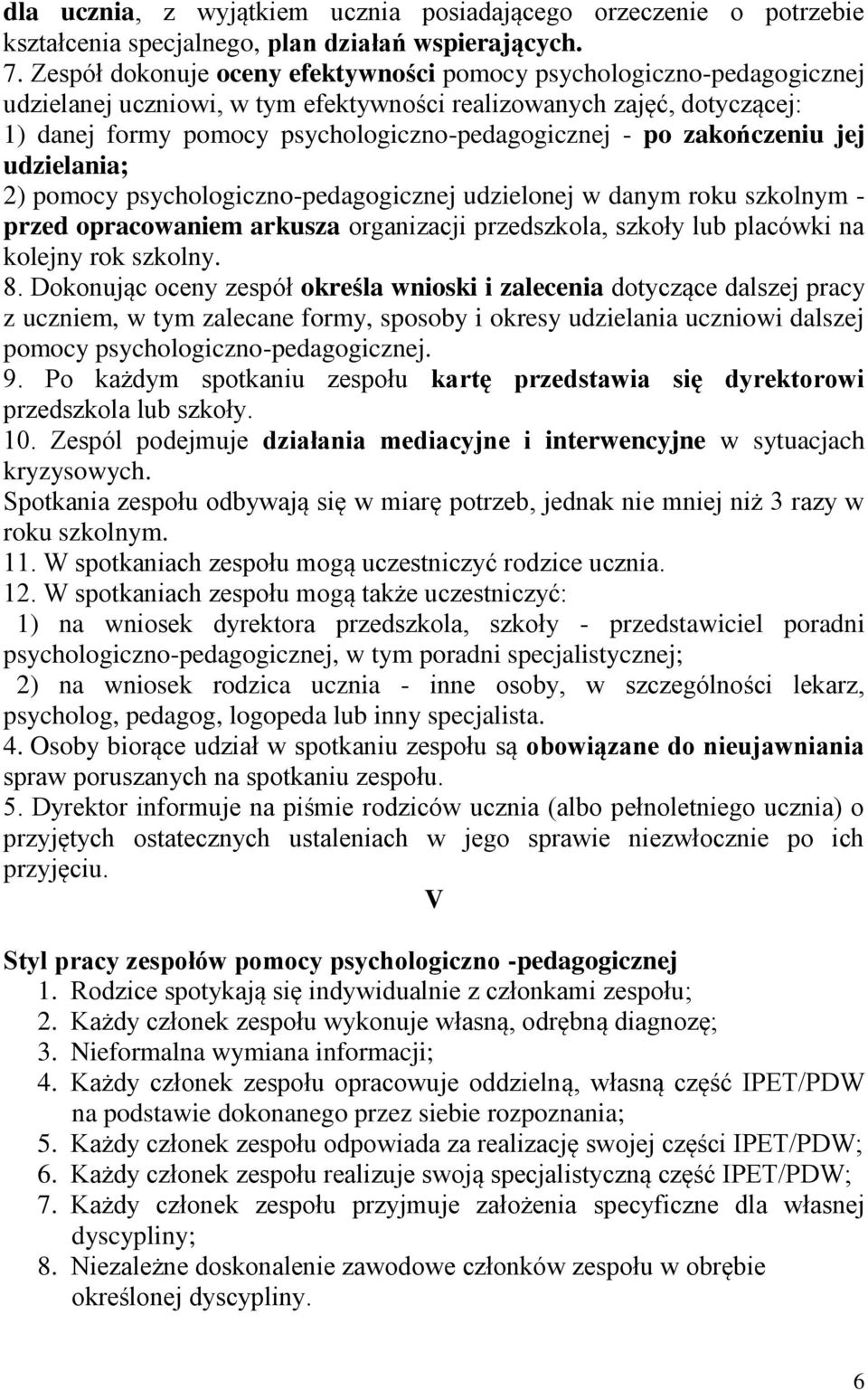 zakończeniu jej udzielania; 2) pomocy psychologiczno-pedagogicznej udzielonej w danym roku szkolnym - przed opracowaniem arkusza organizacji przedszkola, szkoły lub placówki na kolejny rok szkolny. 8.